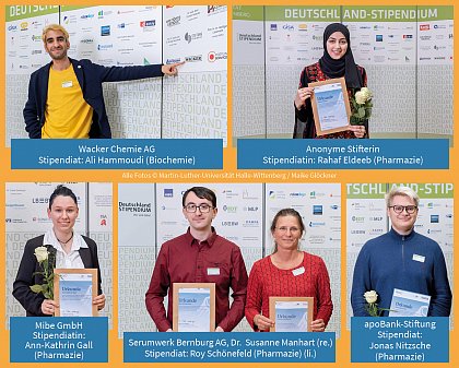 Fotos © Martin-Luther-Universität Halle-Wittenberg / Maike Glöckner
o. l. Stifter: Wacker Chemie AG, Stipendiat: Ali Hammoudi (Biochemie)
o. r. Stifterin: anonym, Stipendiatin: Rahaf Eldeeb (Pharmazie)
u. l. Stifter: Mibe GmbH, Stipendiatin: Ann-Kathrin Gall (Pharmazie)
u. m. Stifter: Serumwerk Bernburg AG, Dr. Susanne Manhart (re. im Bild) Stipendiat: Roy Schönefeld (Pharmazie)
u. r. Stifter: apoBank-Stiftung, Stipendiat: Jonas Nitzsche (Pharmazie)